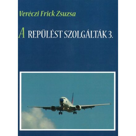 A repülést szolgálták 3. (Veréczi Frick Zsuzsa) 