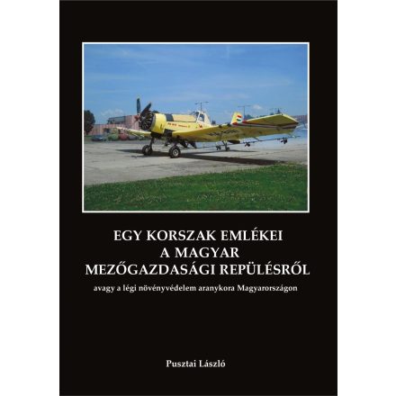 Egy Korszak Emlékei a Magyar Mezőgazdasági Repülésről